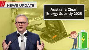 Clean Energy Subsidy 2025 – Australia’s Big Boost for Solar, Battery, and EV Owners
